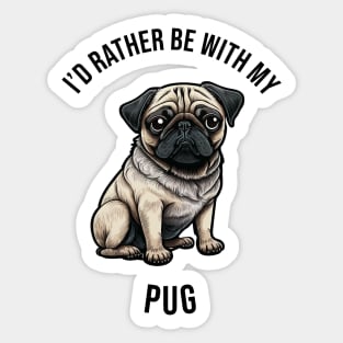 I'd rather be with my Pug Sticker